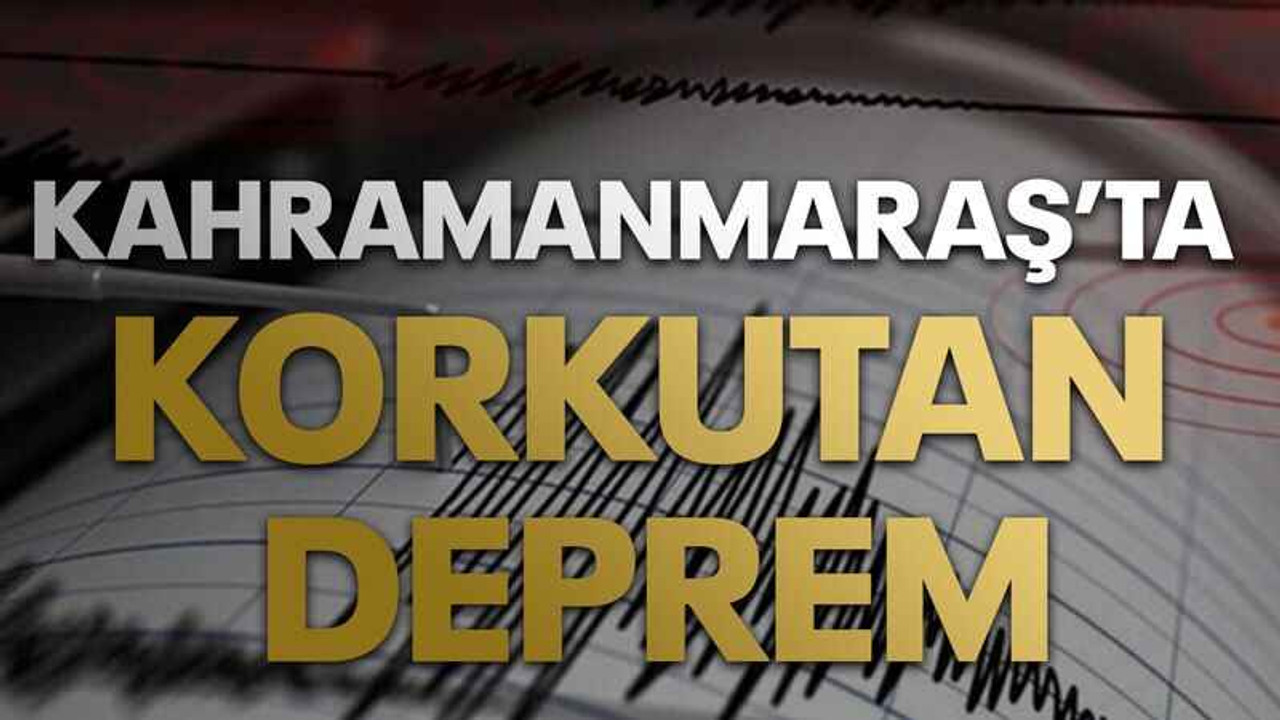 Kahramanmaraş’ta deprem